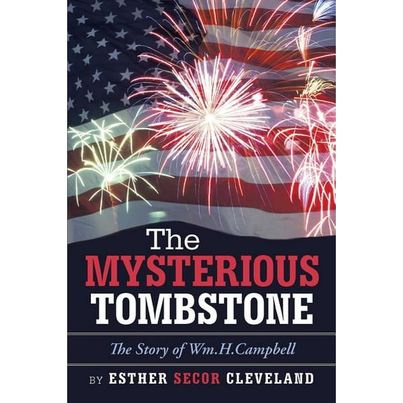 The Mysterious Tombstone: The Story of Wm.H.Campbell, (Paperback)
