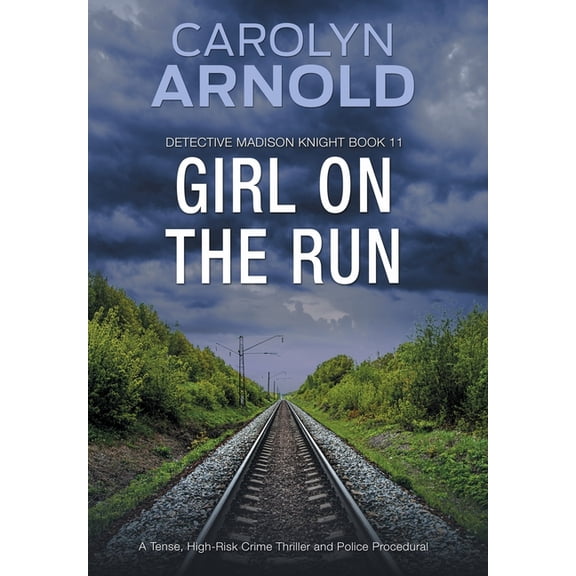 Detective Madison Knight Girl on the Run: A Tense, High-Risk Crime Thriller and Police Procedural, Book 11, (Hardcover)