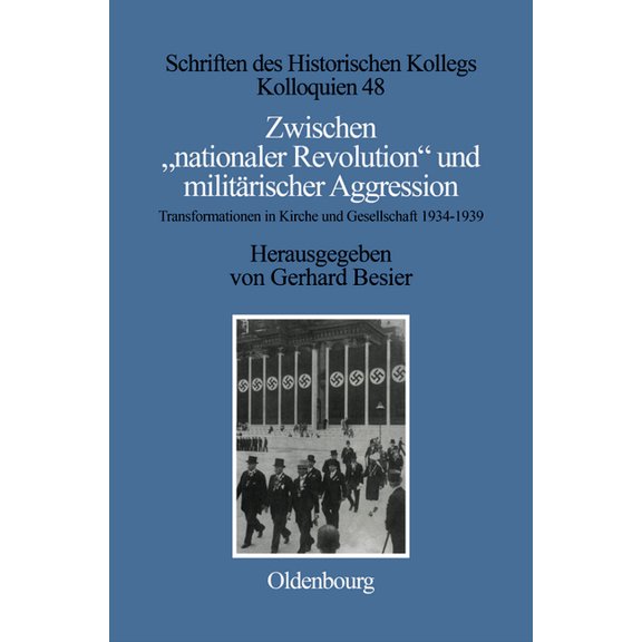 Schriften Des Historischen Kollegs Zwischen "Nationaler Revolution" Und Militarischer Aggression: Transformationen in Kirche Und Gesellschaft Wah, Book 48, (Hardcover)