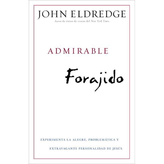 Admirable Forajido: Experimente la Alegre, ProblemÃ¡tica y Extravagante Personalidad de JesÃºs, (Paperback)