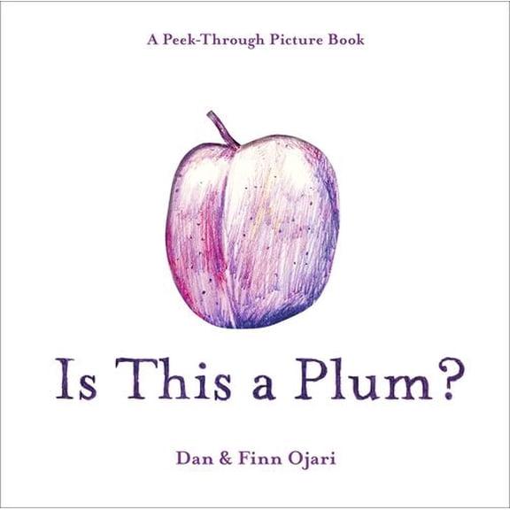 Is This a Plum? A Peek-Through Picture Book