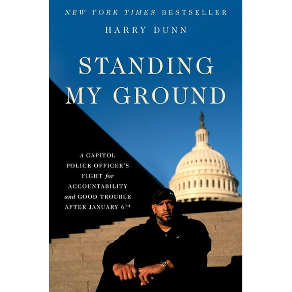 Standing My Ground: A Capitol Police Officer's Fight for Accountability and Good Trouble After January 6th (Hardcover)