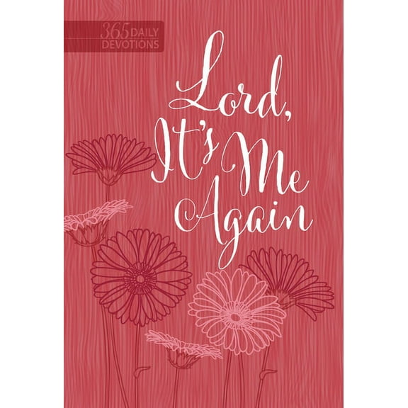 Lord It's Me Again : 365 Daily Devotions (Hardcover)