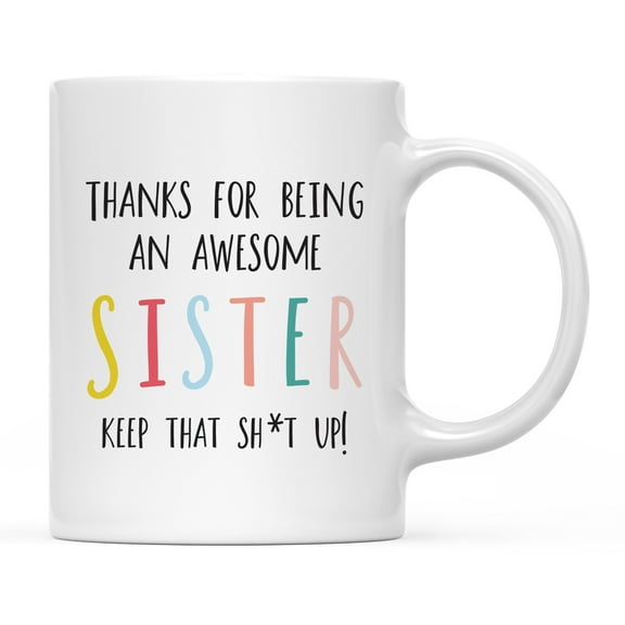 Koyal Wholesale Funny Ceramic Coffee Mug, Colorful Thanks For Being An Awesome, Sister
