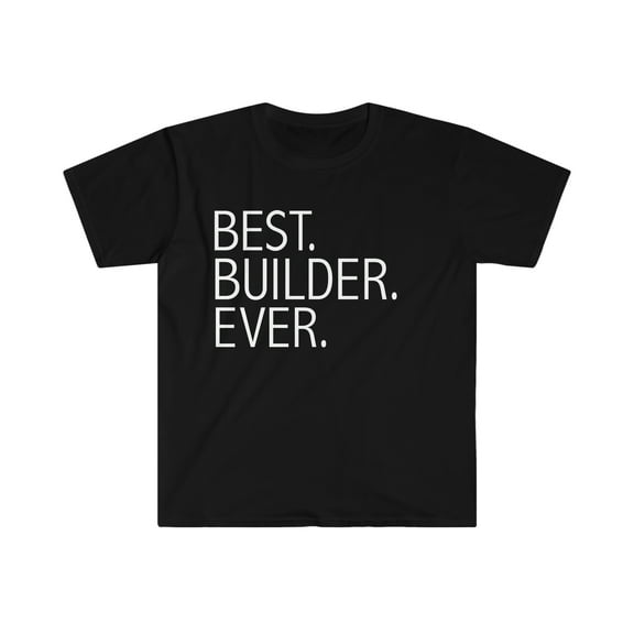 Best Builder Ever Unisex T-shirt S-3XL Construction
