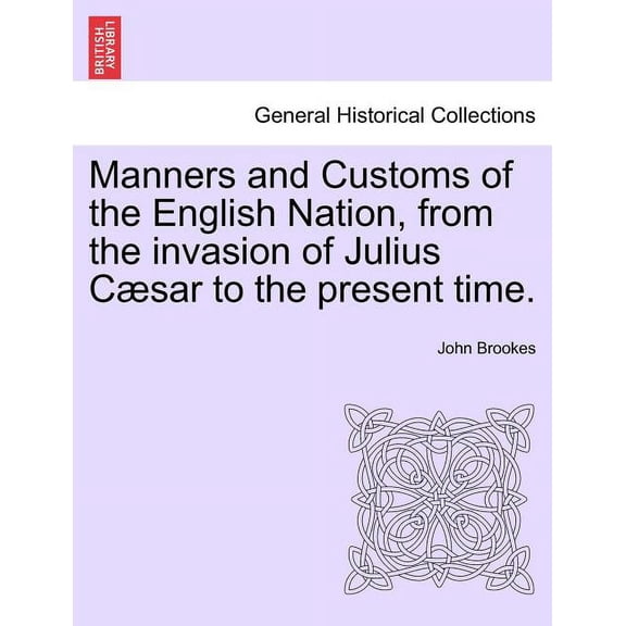 Manners and Customs of the English Nation, from the Invasion of Julius Caesar to the Present Time. (Paperback)