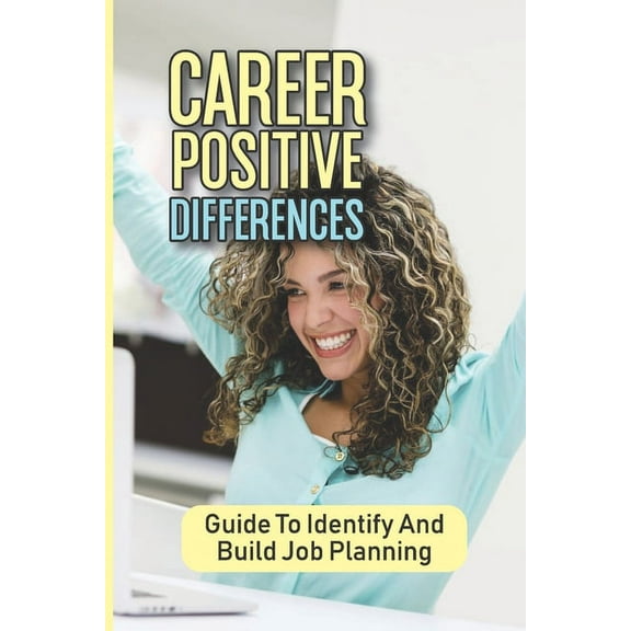 Career Positive Differences: Guide To Identify And Build Job Planning: Training Job (Paperback)