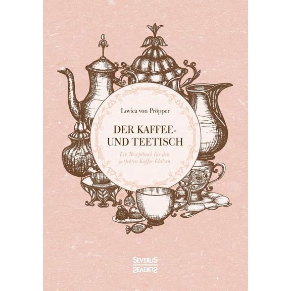 Der Kaffee- und Teetisch : Ein Rezeptbuch für den perfekten Kaffee-Klatsch (Paperback)