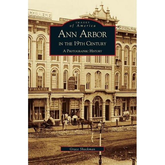 Ann Arbor in the 19th Century: A Photographic History (Hardcover)