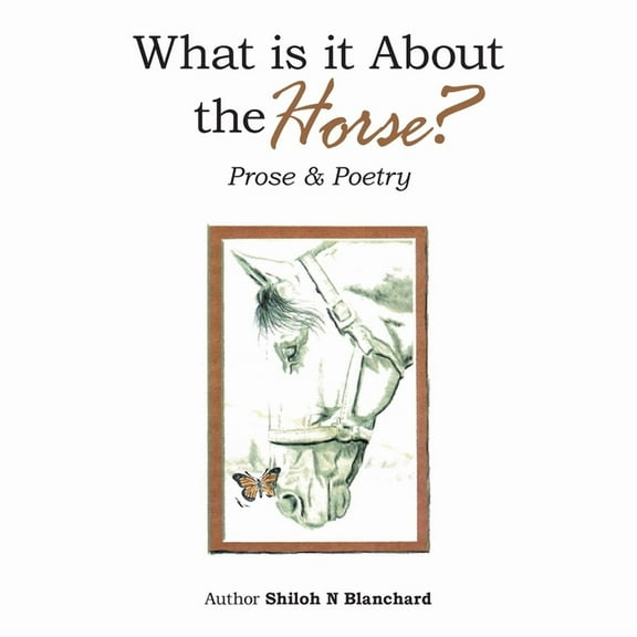 What is it About the Horse?: Prose & Poetry (Paperback)