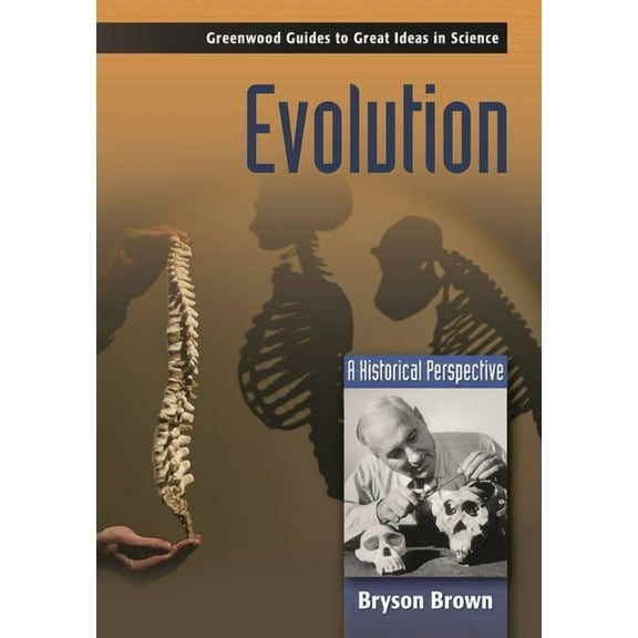 Greenwood Guides to Great Ideas in Scien Evolution: A Historical Perspective, (Hardcover)