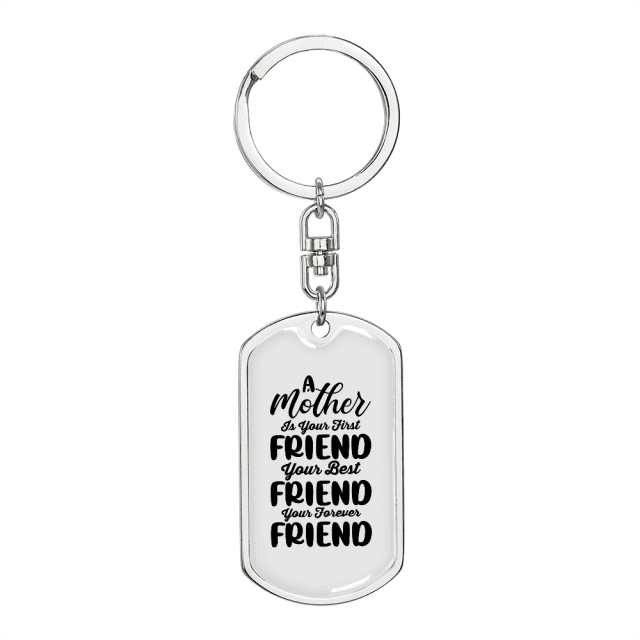 A Mother is First Friend Mom Stainless Steel or 18k Gold Premium Swivel Dog Tag Keychain