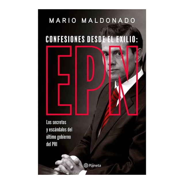 Confesiones desde el exilio: Enrique Peña Nieto Planeta Mario Maldonado