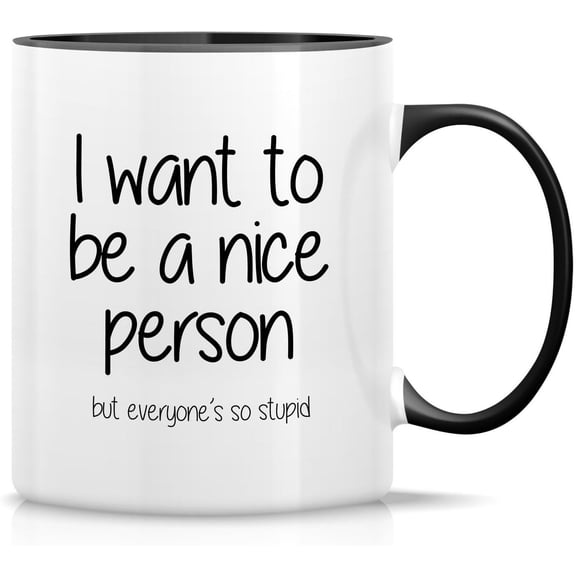 I Want to be a Nice Person but Everyone's so Stupid 11 Oz Ceramic Coffee Mugs - Funny, Sarcasm, Sarcastic, Inspirational birthday gifts - White Mug with Black Handle and Inner