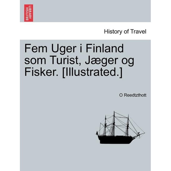 Fem Uger i Finland som Turist, JÃ¦ger og Fisker. [Illustrated.] (Danish Edition)