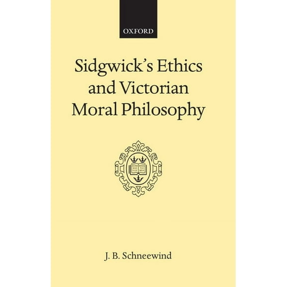 Oxford Scholarly Classics Sidgwick's Ethics and Victorian Moral Philosophy, (Hardcover)