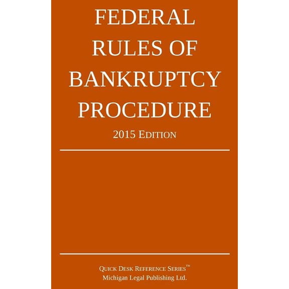Federal Rules of Bankruptcy Procedure; 2015 Edition: Quick Desk Reference Series Paperback 1514262940 9781514262948 Michigan Legal Publishing Ltd.