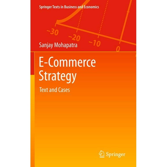Springer Texts in Business and Economics E-Commerce Strategy: Text and Cases, Book 0, (Hardcover)