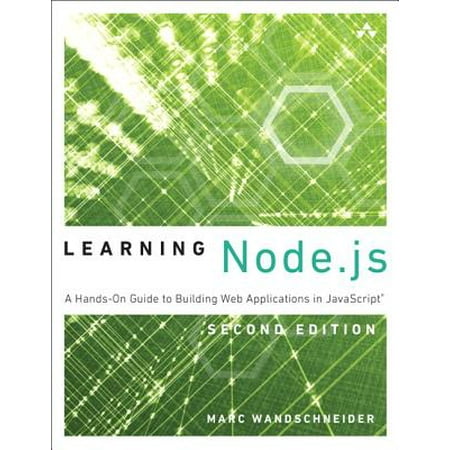 Learning Node.JS : A Hands-On Guide to Building Web Applications in