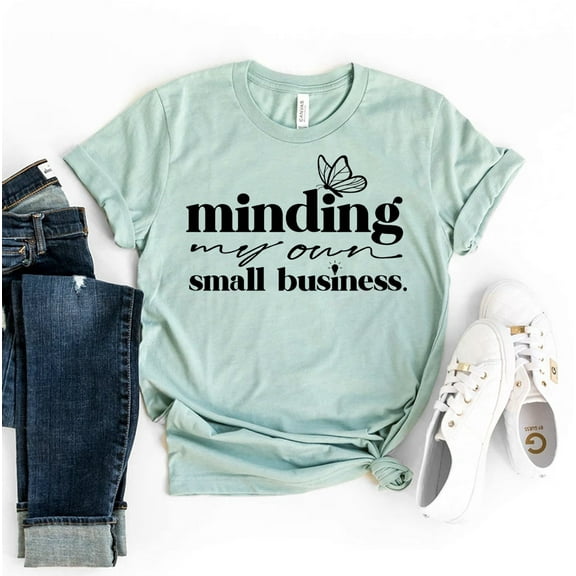 Minding My Own Small Business T-shirt Owner Shirt Entrepreneur Tee Top Entrepreneurship Gift Women Shirts T-shirts Mom Boss Babe