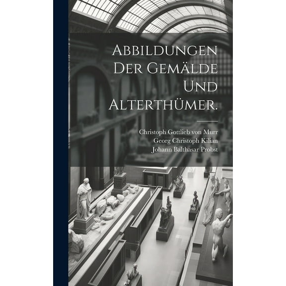 Abbildungen der Gemälde und Alterthümer. (Hardcover)