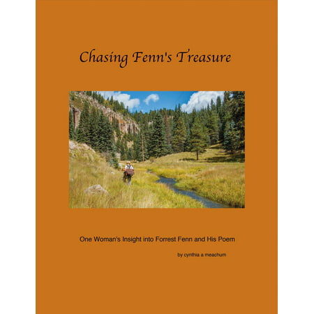 Chasing Fenn's Treasure : One Woman's Insight into Forrest Fenn and His Poem