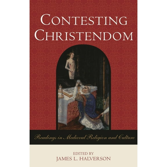 Contesting Christendom: Readings in Medieval Religion and Culture, (Hardcover)