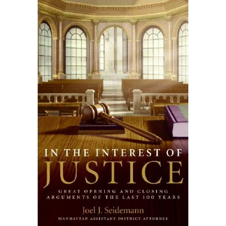 In the Interest of Justice : Great Opening and Closing Arguments of the Last 100