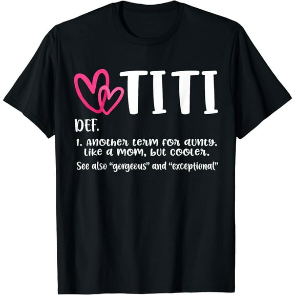 Titi Definition Best Aunt Ever Gifts For Grandma Gigi Nini T-Shirt