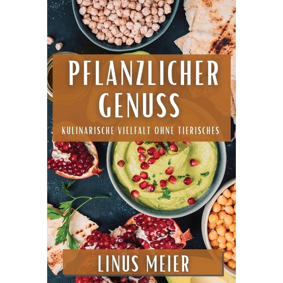 Pflanzlicher Genuss: Kulinarische Vielfalt ohne Tierisches, (Paperback)