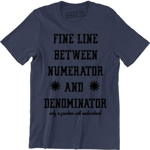 There's A Fine Line Between Numerator And Denominator Funny Saying Men's T-Shirt