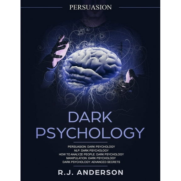 Persuasion: Dark Psychology Series 5 Manuscripts - Persuasion, NLP, How to Analyze People, Manipulation, Dark Psychology Advanced Secrets (Paperback)