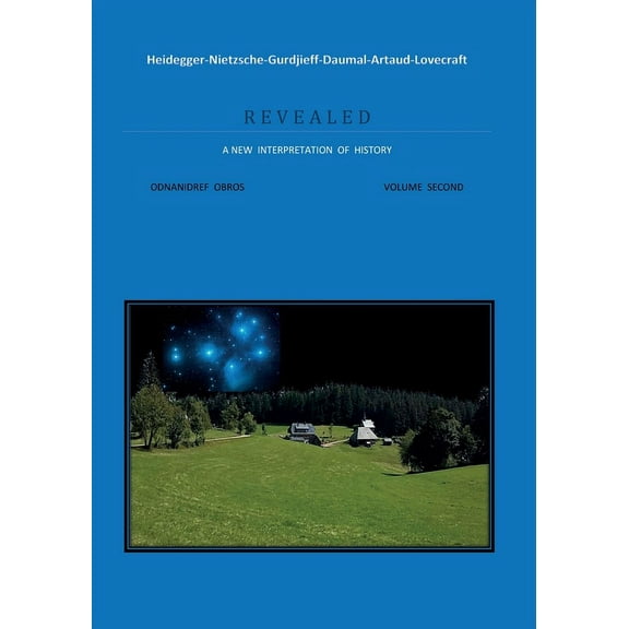 Heidegger-Nietzsche-Gurdjieff-Daumal-Artaud-Lovecraft ... R E V E A L E D A NEW INTERPRETATION OF HISTORY (Paperback)