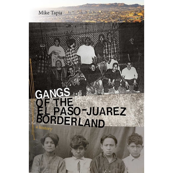 Gangs of the El Paso-Juárez Borderland: A History, (Paperback)