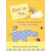 Stuck on You : 100 Warm, Witty, Wonderful Ways to Say, "You're Special"