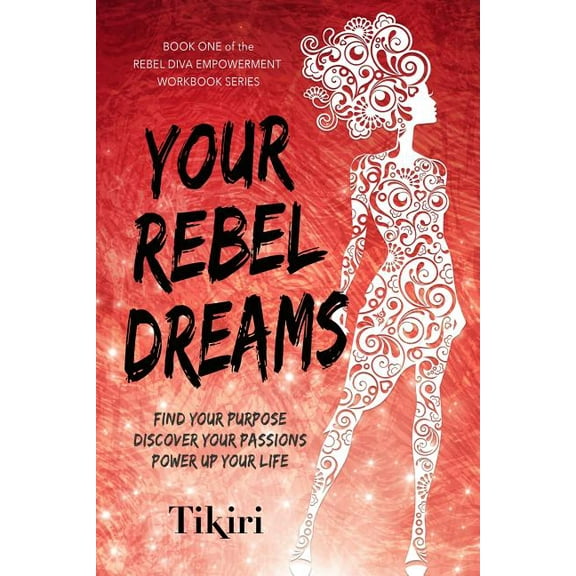 Rebel Diva Empower Yourself Your Rebel Dreams: 6 Simple Steps to Taking Back Control of Your Life in Uncertain Times, Book 1, (Paperback)