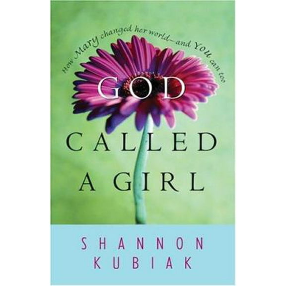 Pre-Owned God Called a Girl: How Mary Changed Her World--And You Can Too (Paperback) 0764200291 9780764200298