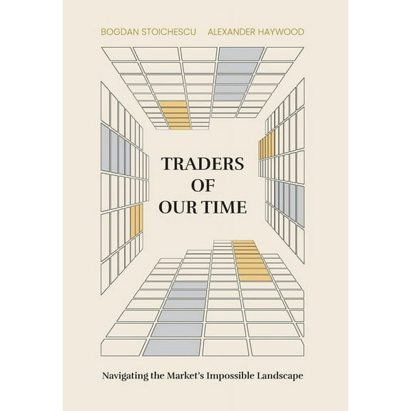 Traders of Our Time: Navigating the Market's Impossible Landscape, (Hardcover)