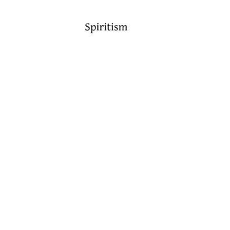 Spiritism : The Modern Satanism