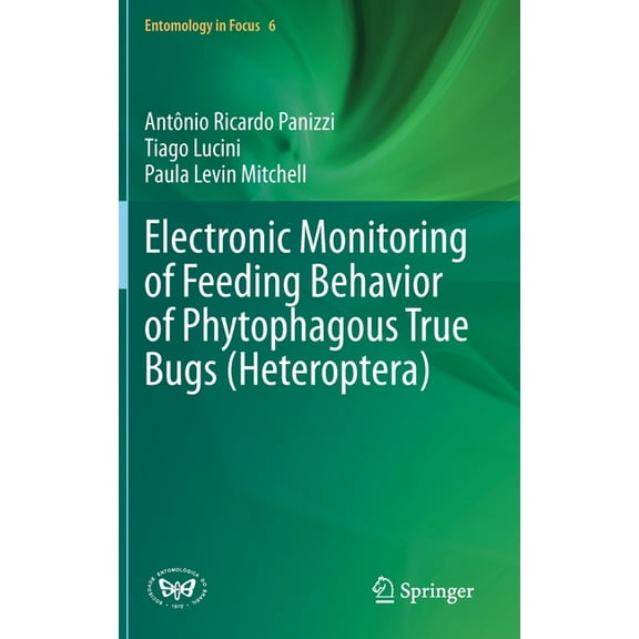 Entomology in Focus Electronic Monitoring of Feeding Behavior of Phytophagous True Bugs (Heteroptera), Book 6, (Hardcover)
