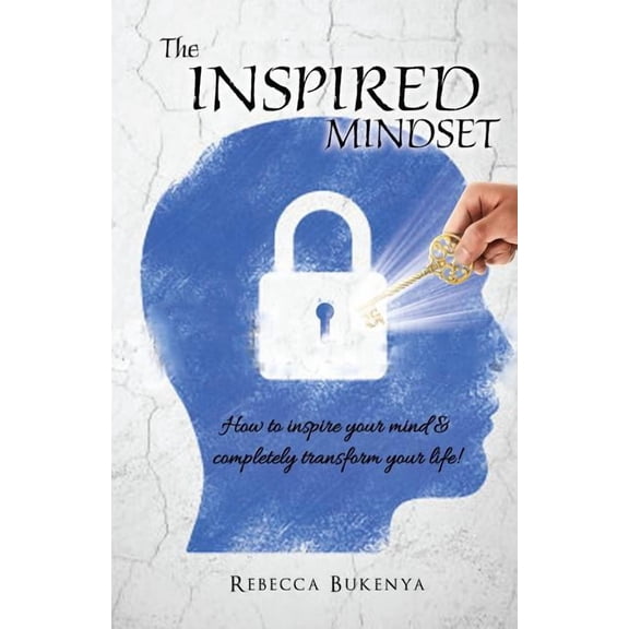 The Inspired Mindset: How to inspire your mind & completely transform your life!, (Paperback)