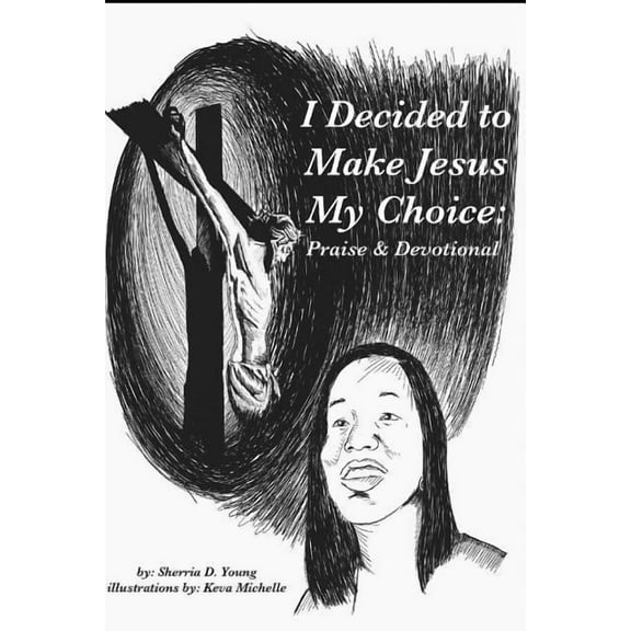 I Decided to Make Jesus My Choice: Praise Devotional Paperback 1798853957 9781798853955 Sherria Young