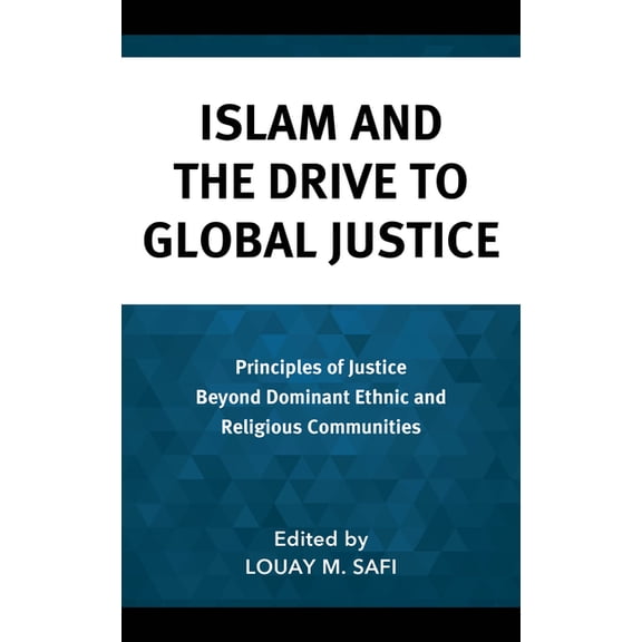 Faith and Politics: Political Theology i Islam and the Drive to Global Justice: Principles of Justice Beyond Dominant Ethnic and Religious Communities, (Hardcover)