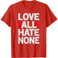 thumbnail image 1 of Love All Hate None People Friendship Good Deeds Samaritan T-Shirt, 1 of 1