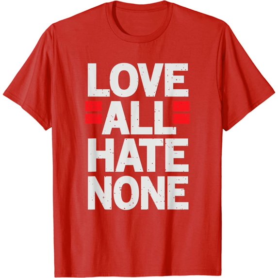 Love All Hate None People Friendship Good Deeds Samaritan T-Shirt