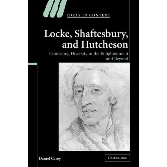 Ideas in Context Locke, Shaftesbury, and Hutcheson: Contesting Diversity in the Enlightenment and Beyond, Book 74, (Paperback)