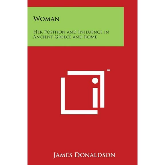 Woman: Her Position and Influence in Ancient Greece and Rome (Paperback)