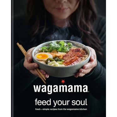 Wagamama Feed Your Soul: 100 Japanese-Inspired Bowls of Goodness (Hardcover)