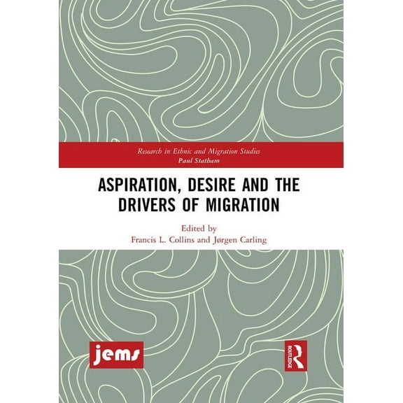 Research in Ethnic and Migration Studies Aspiration, Desire and the Drivers of Migration, (Paperback)