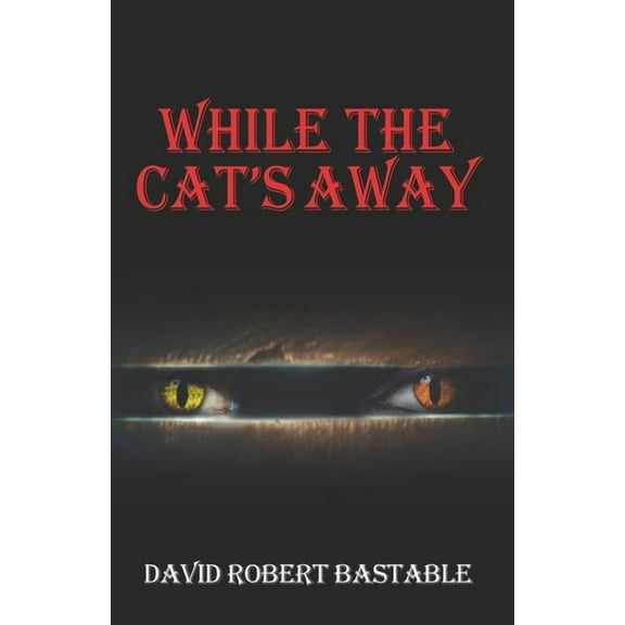 While the Cat's Away (Paperback) by David Robert Bastable